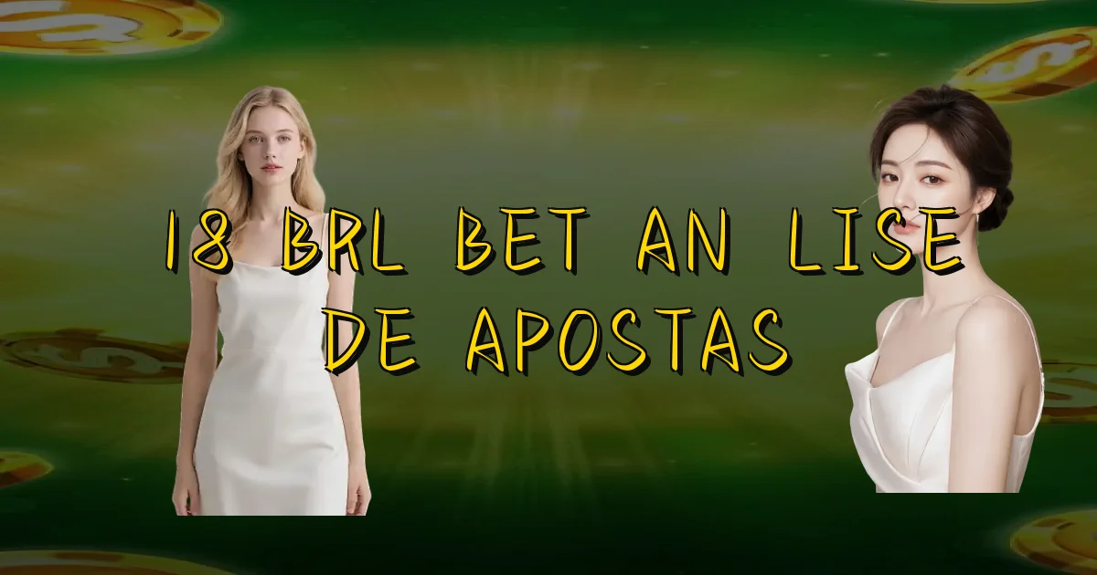 18 Brl Bet Análise De Apostas Oficial