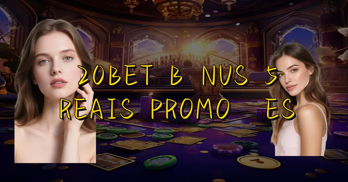 20Bet Bônus 5 Reais Promoções Oficial