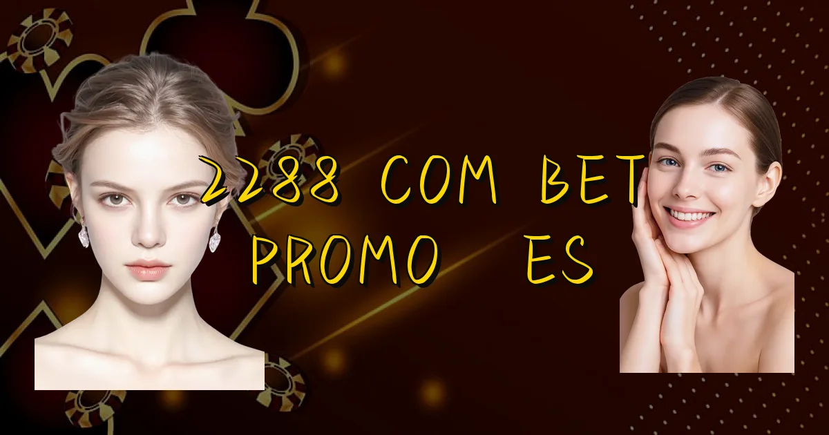 2288 Com Bet Promoções Oficial