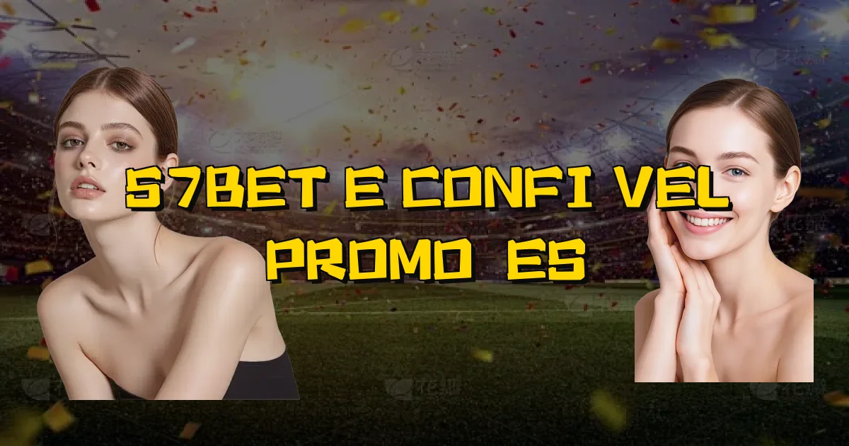 57Bet E Confiável Promoções Oficial