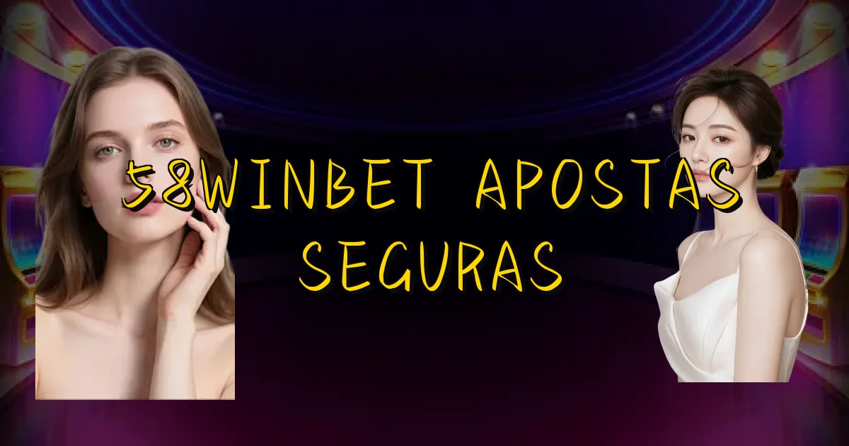58Winbet Apostas Seguras Oficial