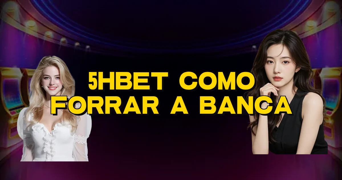 5Hbet Como Forrar A Banca Oficial