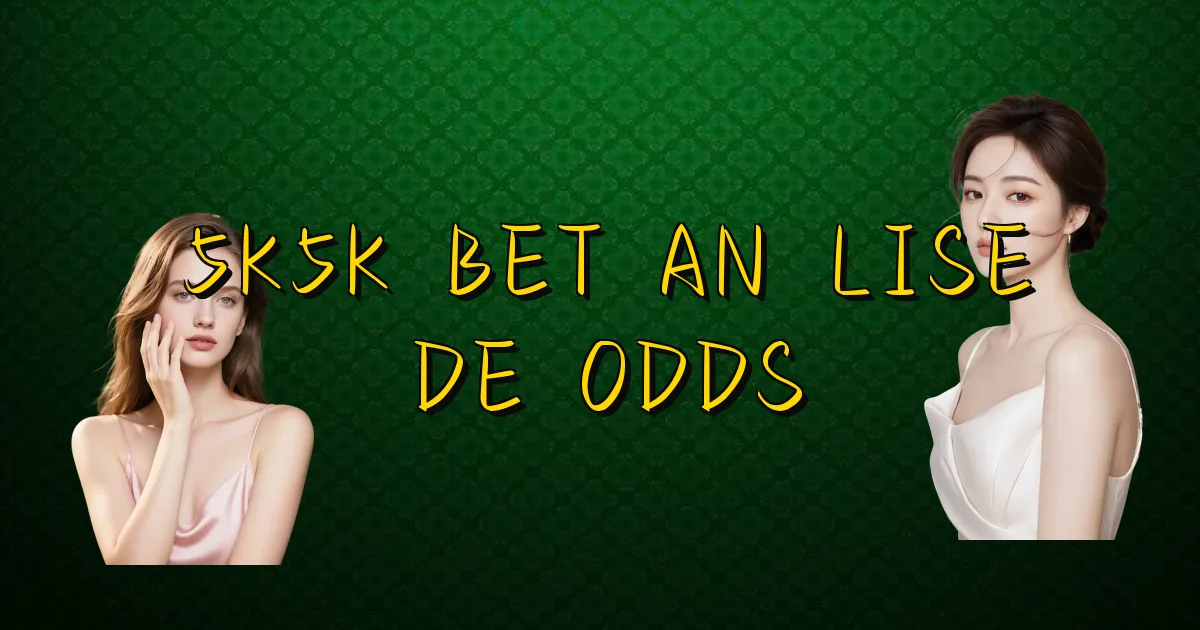 5K5K Bet Análise De Odds Oficial