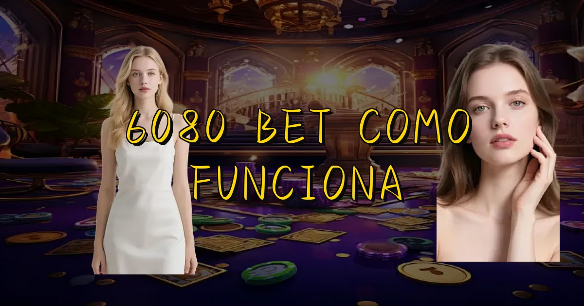 6080 Bet Como Funciona Oficial