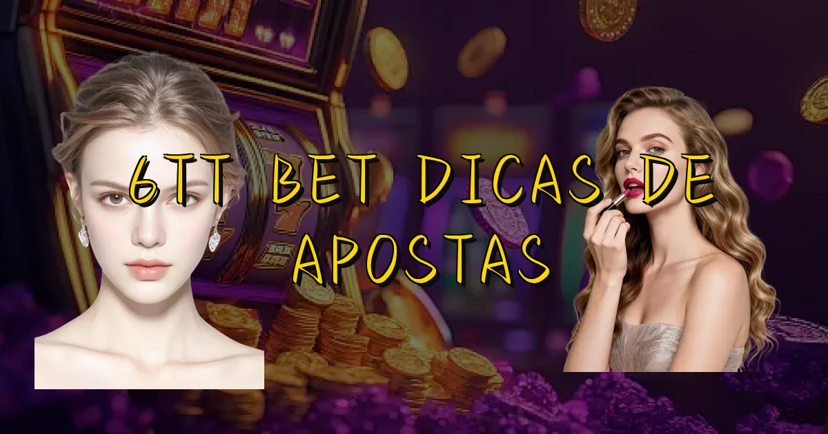 6Tt Bet Dicas De Apostas Oficial