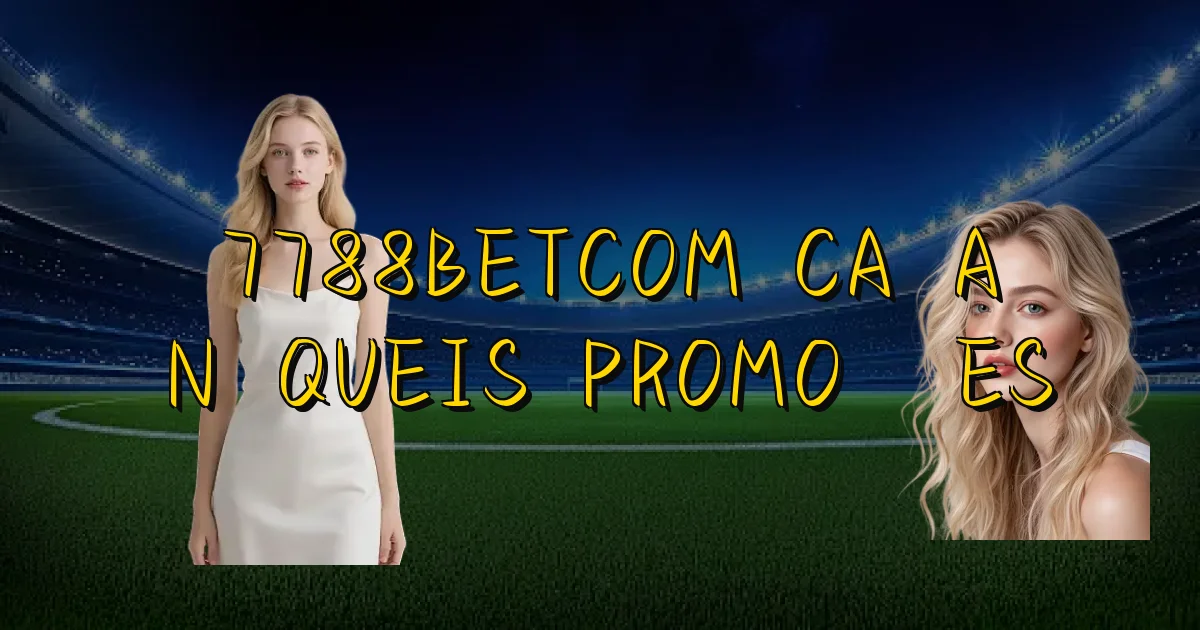 7788Betcom Caça Níqueis Promoções Oficial