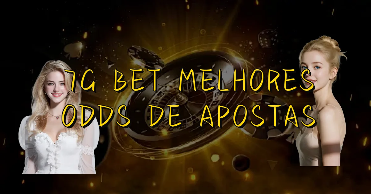 7G Bet Melhores Odds De Apostas Oficial