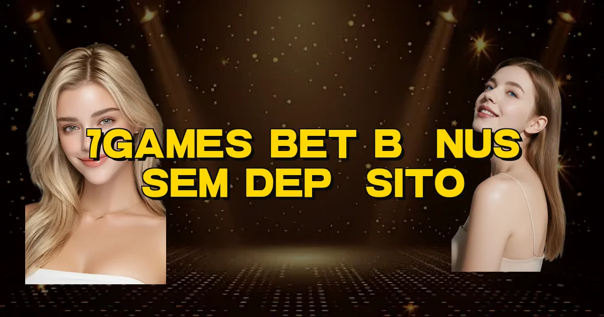 7Games Bet Bônus Sem Depósito Oficial