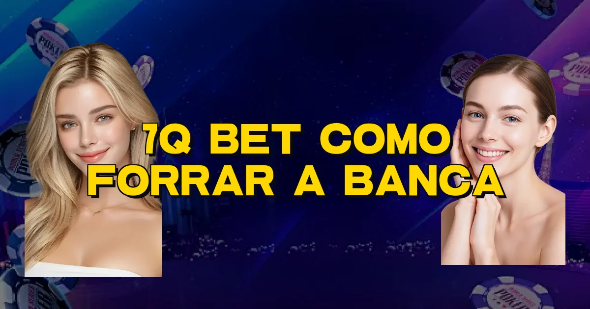 7Q Bet Como Forrar A Banca Oficial