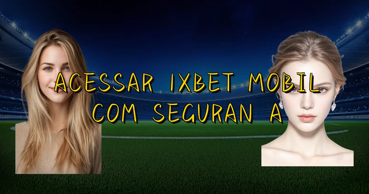 Acessar 1Xbet Mobil Com Segurança Oficial