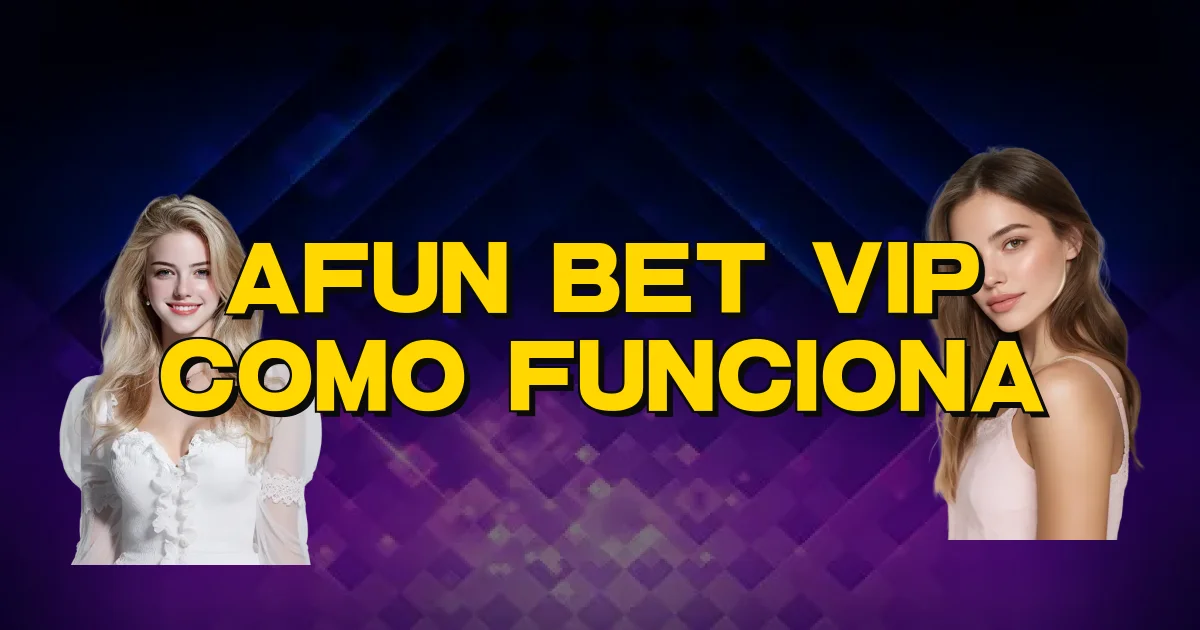 Afun Bet Vip Como Funciona Oficial