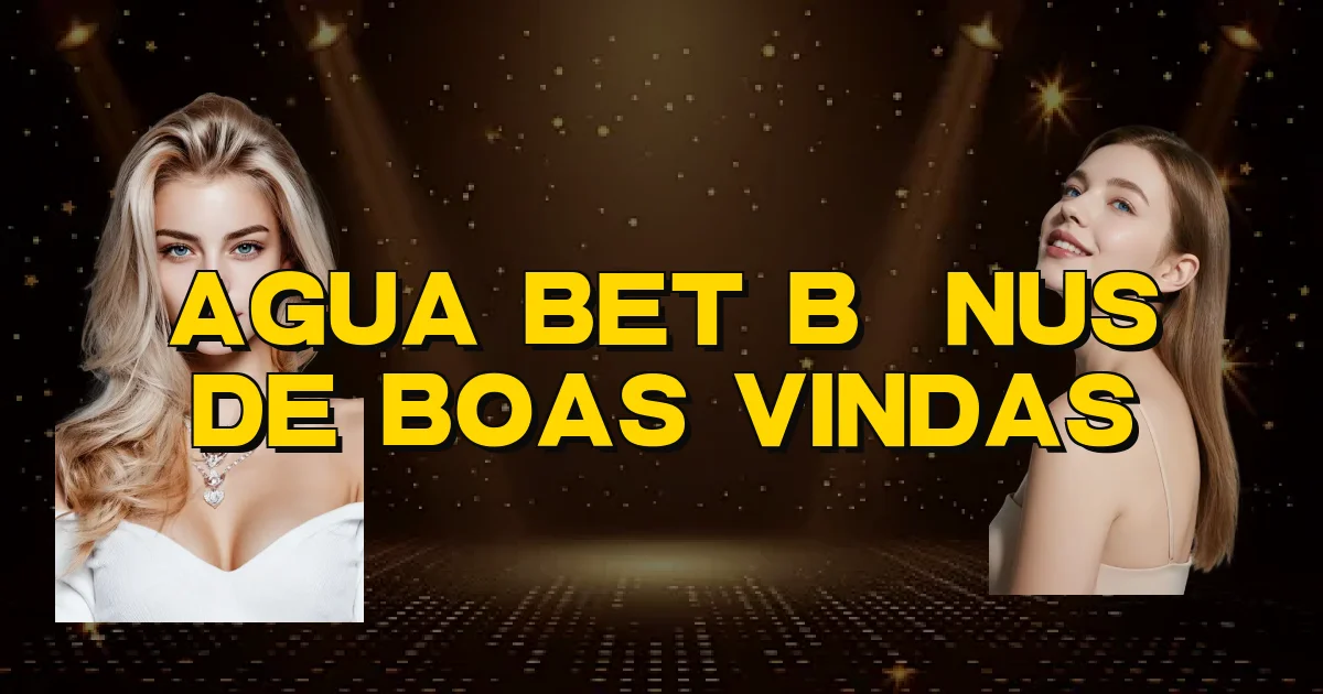Agua Bet Bônus De Boas Vindas Oficial