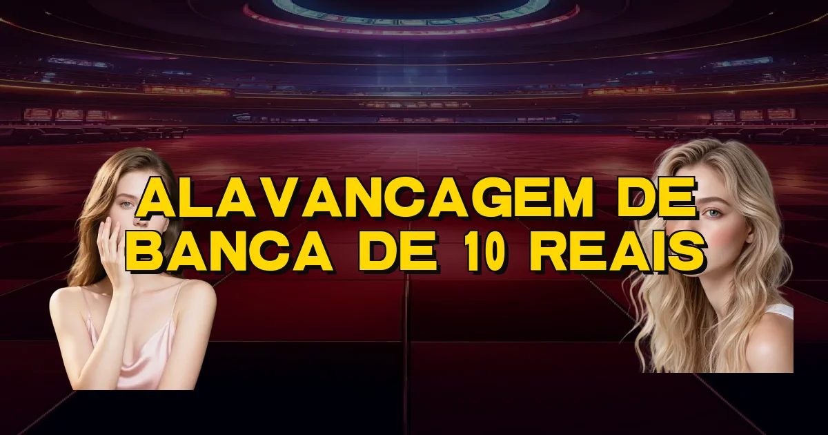 Alavancagem De Banca De 10 Reais Oficial