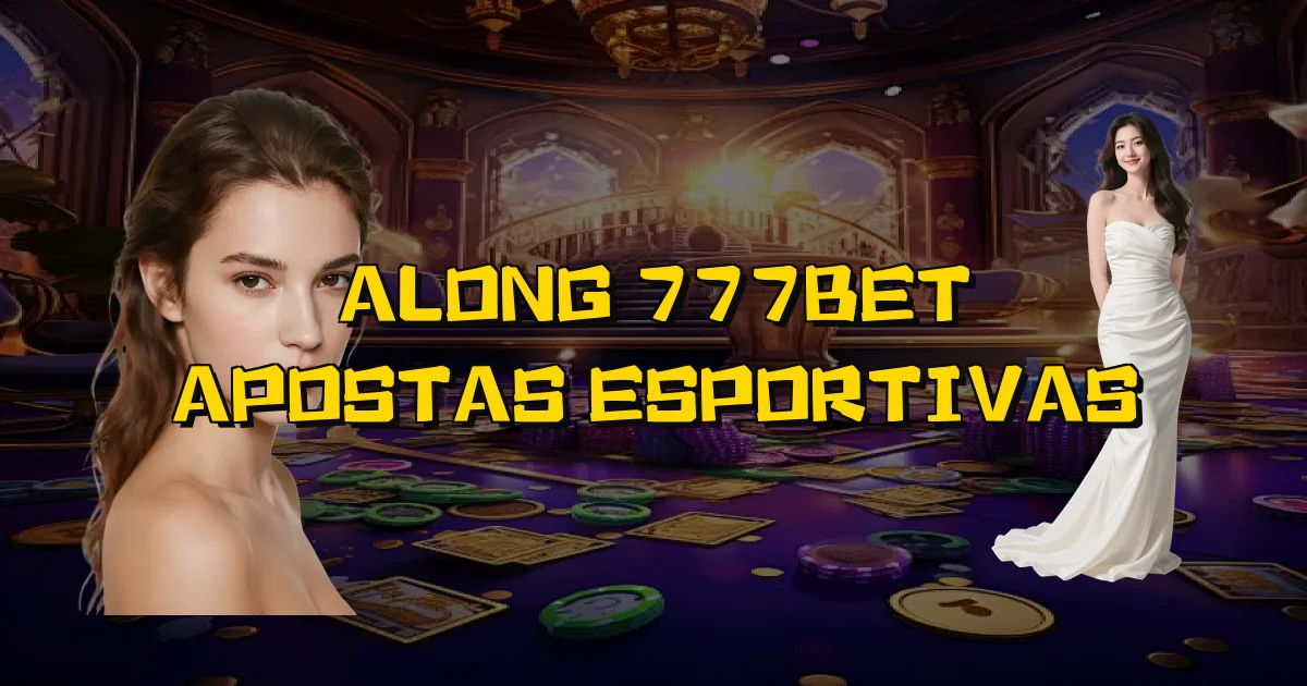 Along 777Bet Apostas Esportivas Oficial