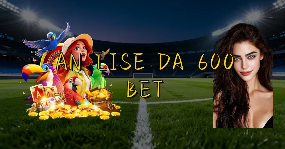 Análise Da 600 Bet Oficial