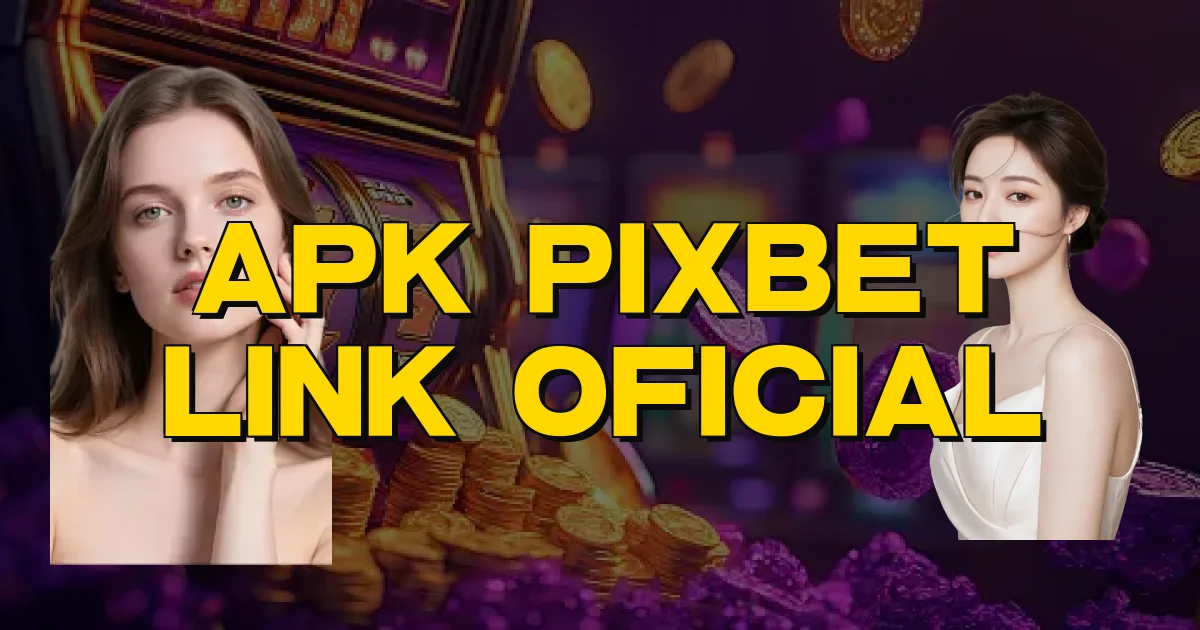 Apk Pixbet Link Oficial Oficial