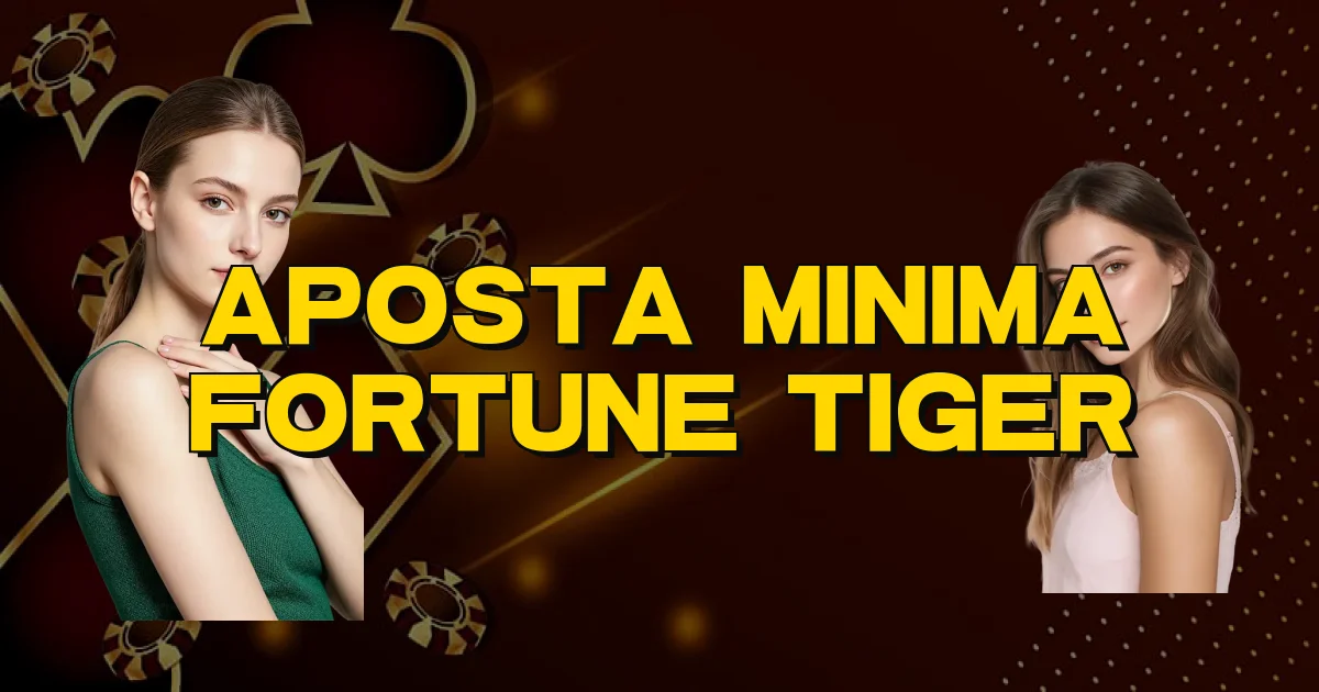 Aposta Minima Fortune Tiger Oficial