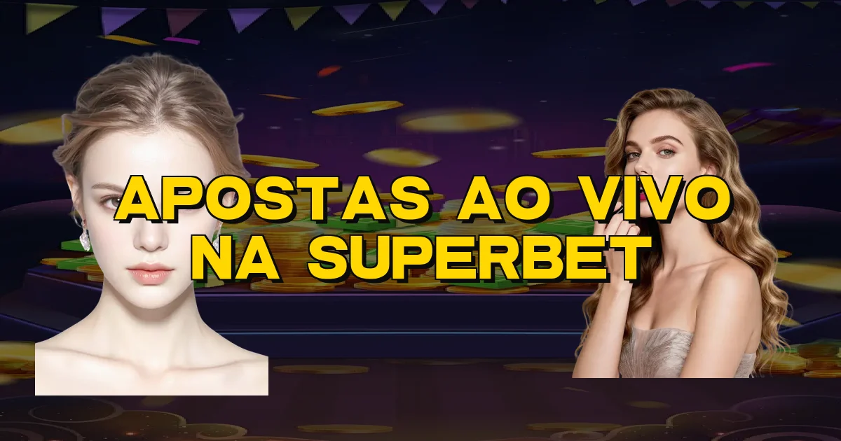 Apostas Ao Vivo Na Superbet Oficial