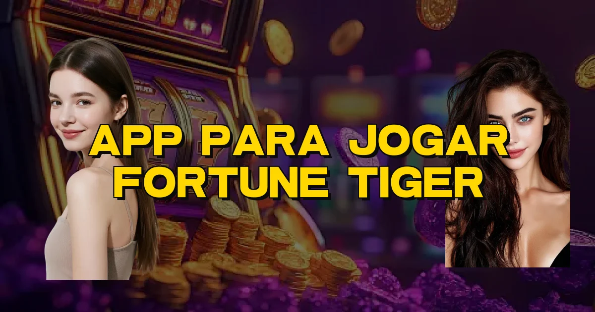 App Para Jogar Fortune Tiger Oficial