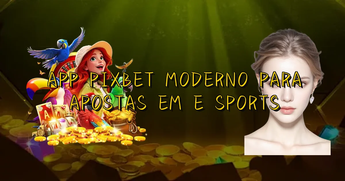App Pixbet Moderno Para Apostas Em E Sports Oficial