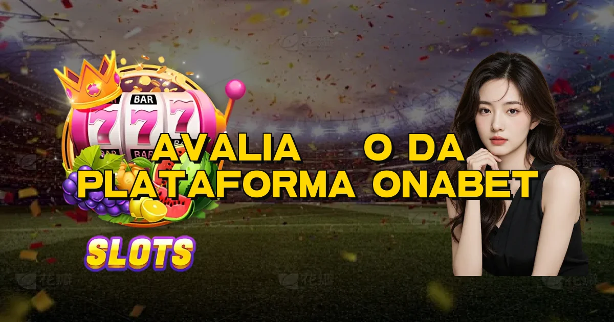 Avaliação Da Plataforma Onabet Oficial