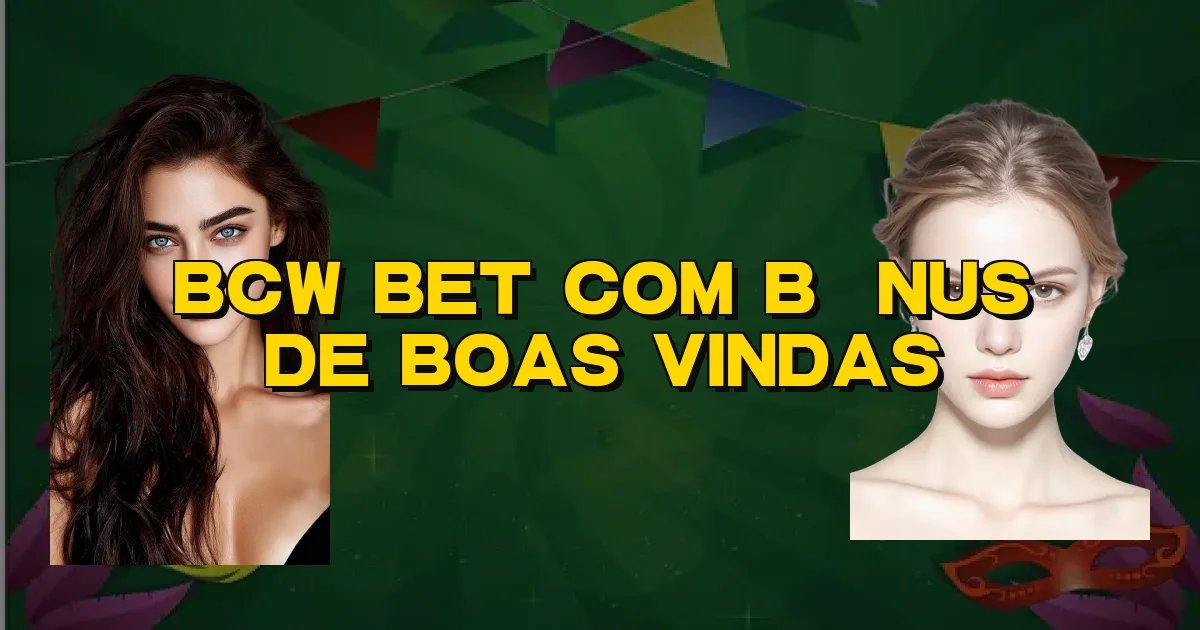 Bcw Bet Com Bônus De Boas Vindas Oficial