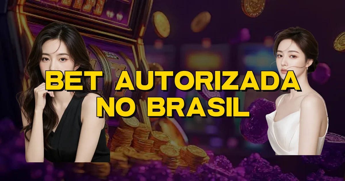 Bet Autorizada No Brasil Oficial