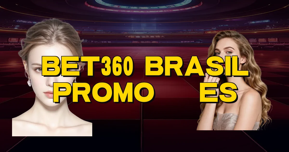Bet360 Brasil Promoções Oficial