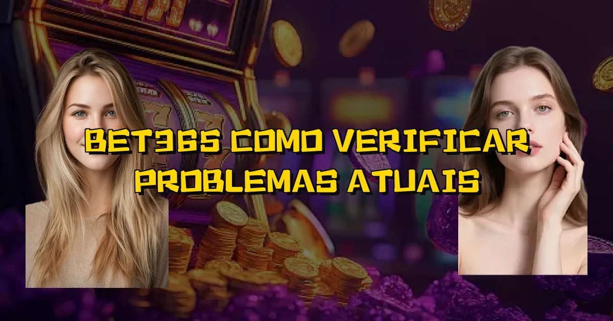 Bet365 Como Verificar Problemas Atuais Oficial