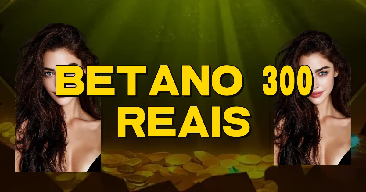 Betano 300 Reais Oficial