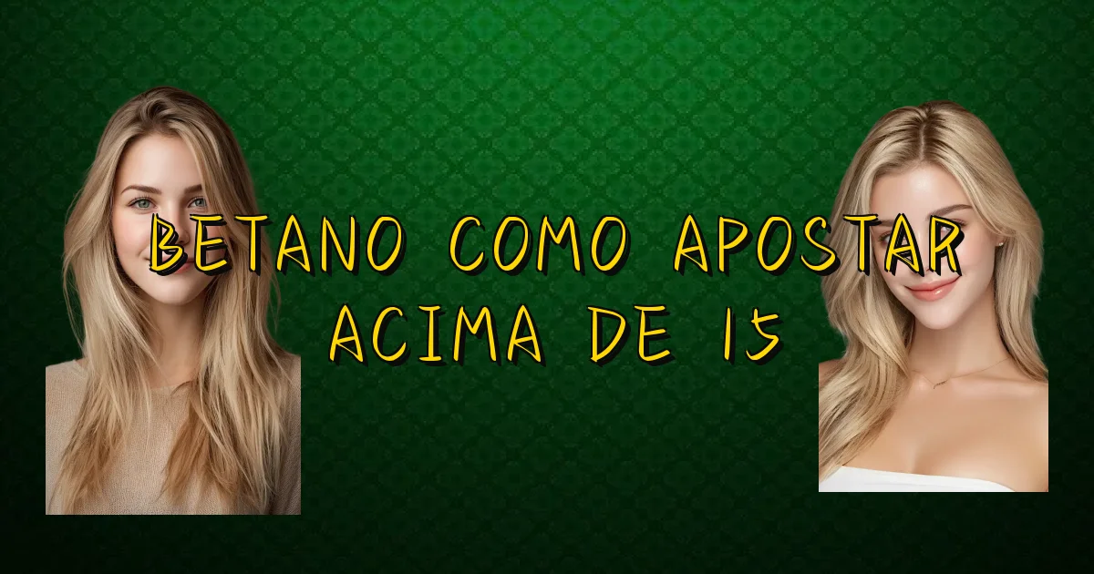 Betano Como Apostar Acima De 15 Oficial