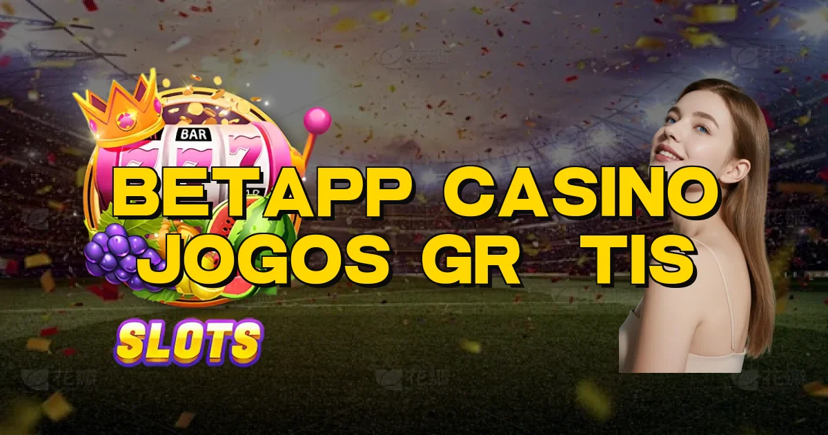 Betapp Casino Jogos Grátis Oficial