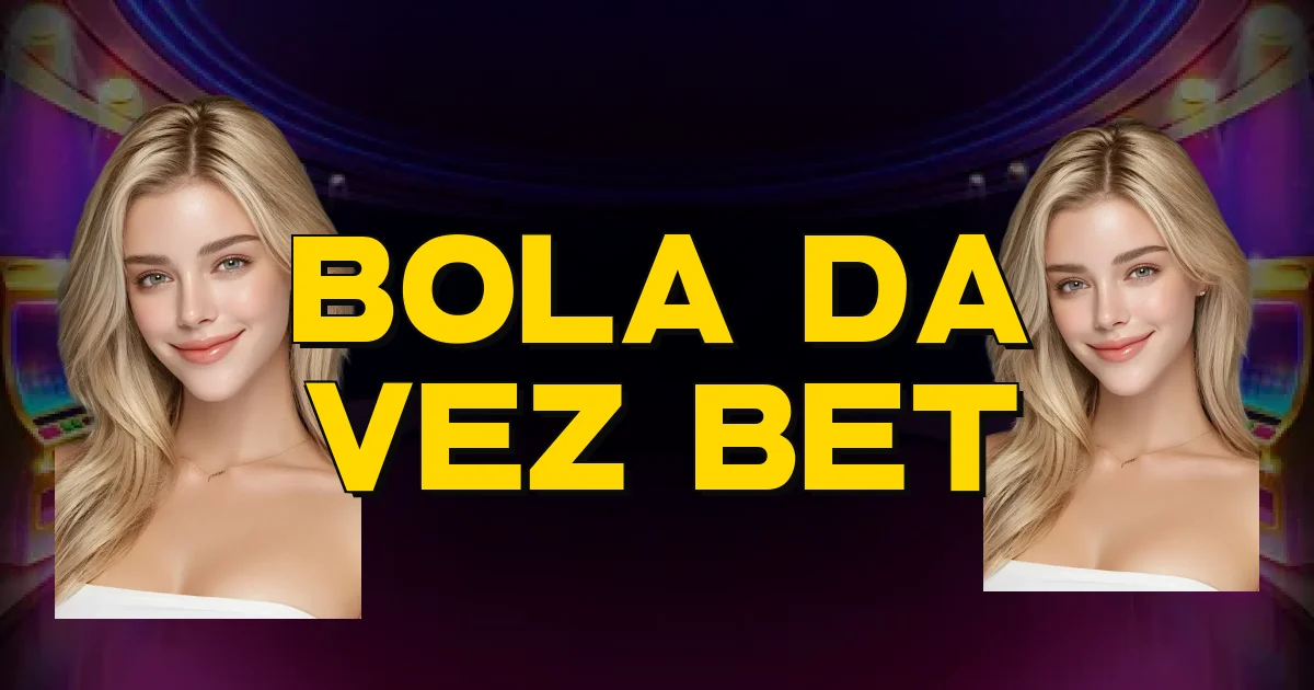 Bola Da Vez Bet Oficial