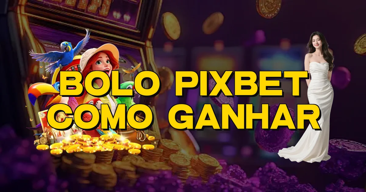Bolo Pixbet Como Ganhar Oficial