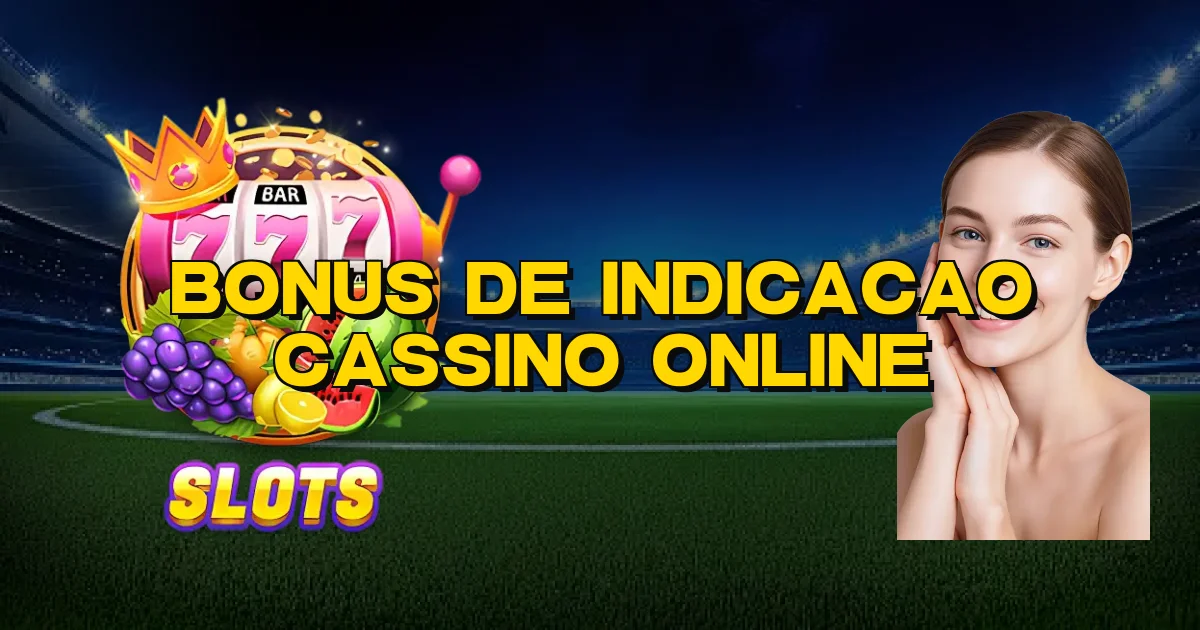 Bonus De Indicacao Cassino Online Oficial