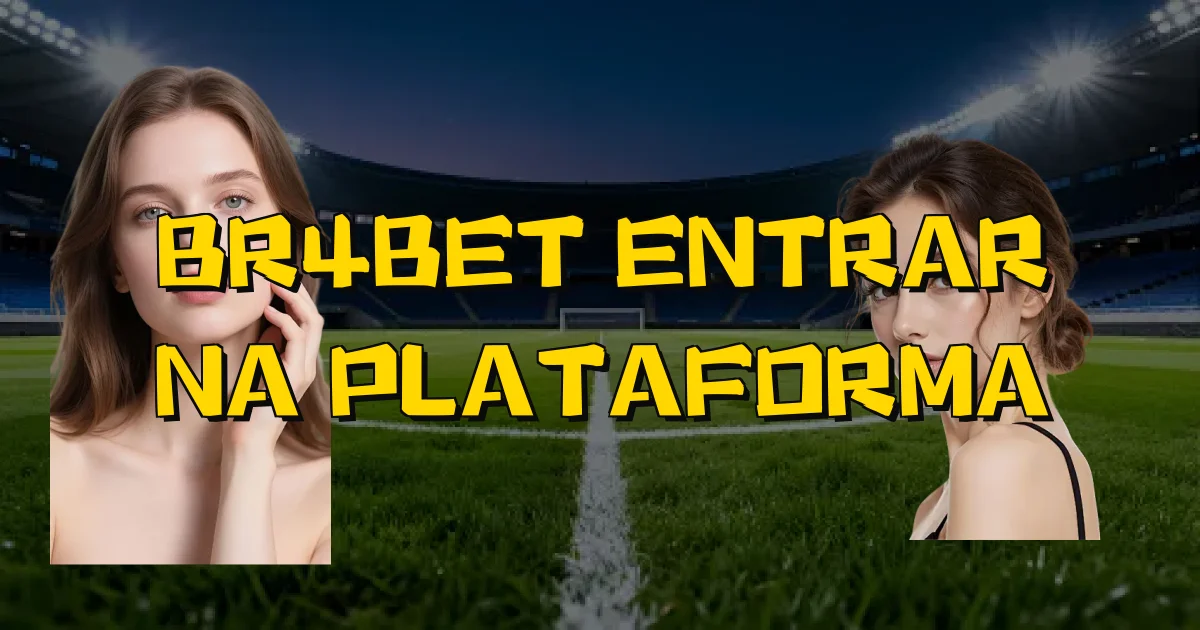 Br4Bet Entrar Na Plataforma Oficial