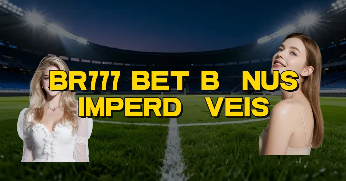 Br777 Bet Bônus Imperdíveis Oficial