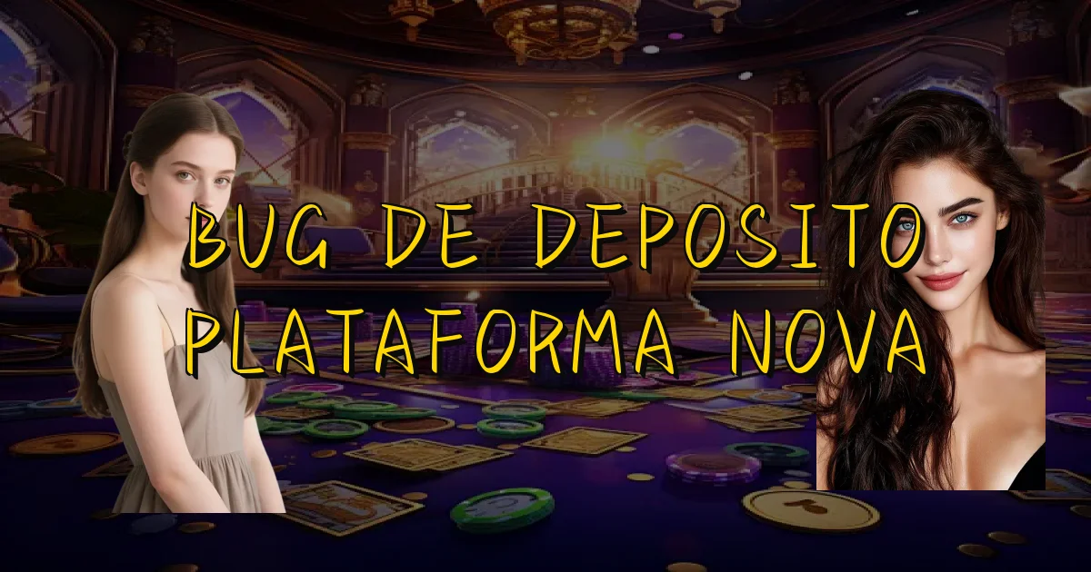 Bug De Deposito Plataforma Nova Oficial