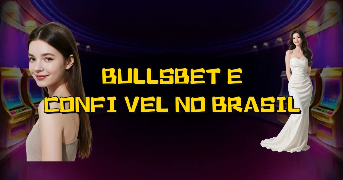 Bullsbet E Confiável No Brasil Oficial