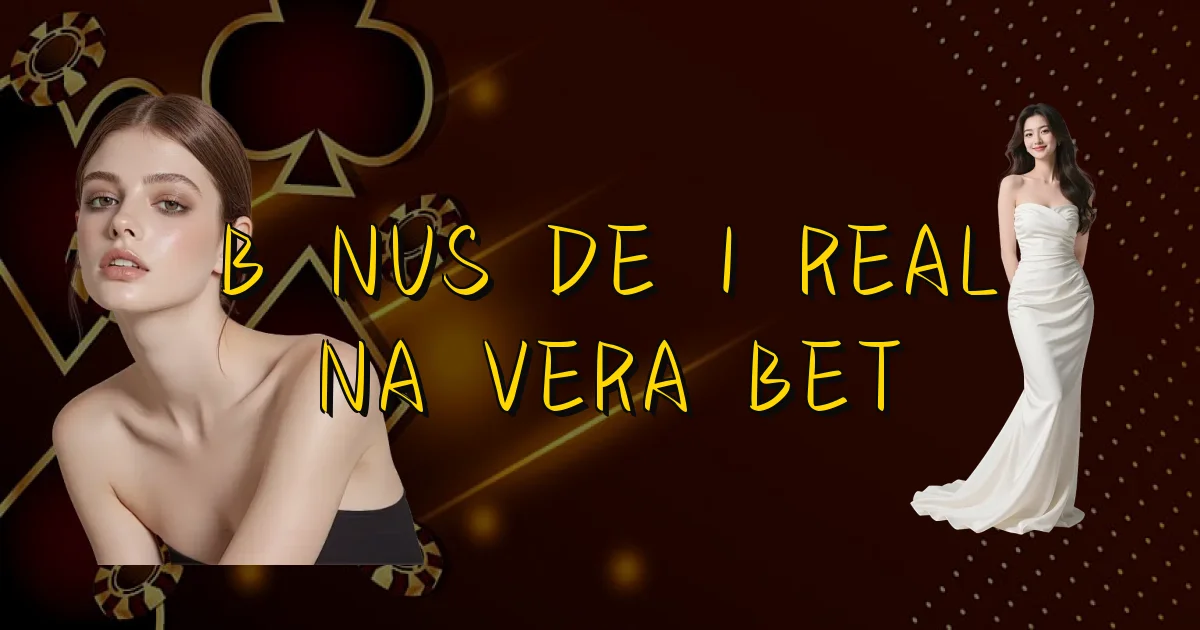 Bônus De 1 Real Na Vera Bet Oficial