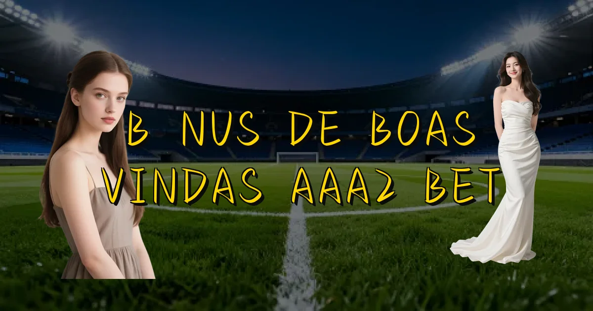 Bônus De Boas Vindas Aaa2 Bet Oficial