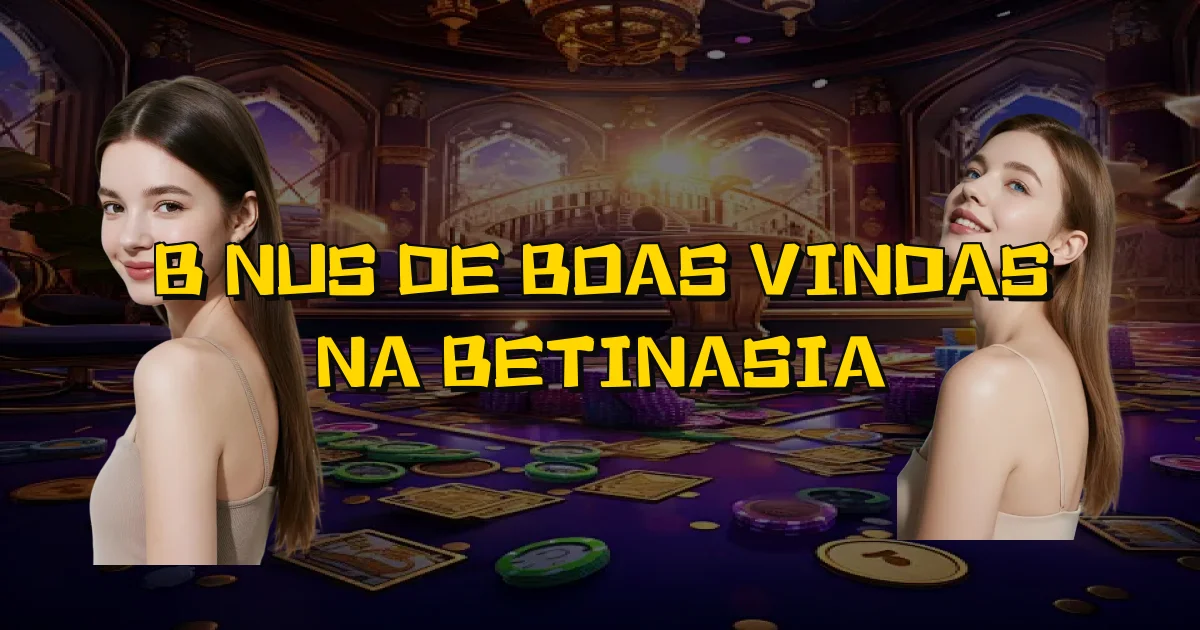 Bônus De Boas Vindas Na Betinasia Oficial
