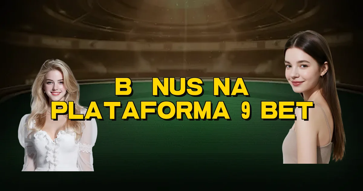 Bônus Na Plataforma 9 Bet Oficial