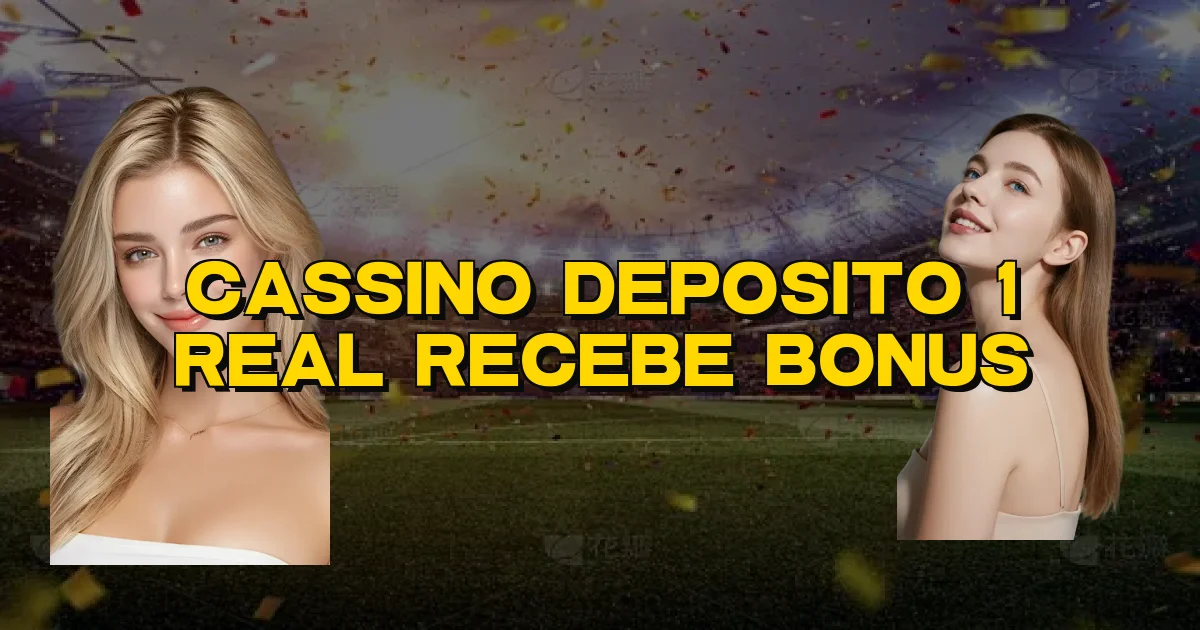 Cassino Deposito 1 Real Recebe Bonus Oficial