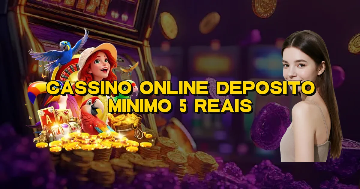Cassino Online Deposito Minimo 5 Reais Oficial
