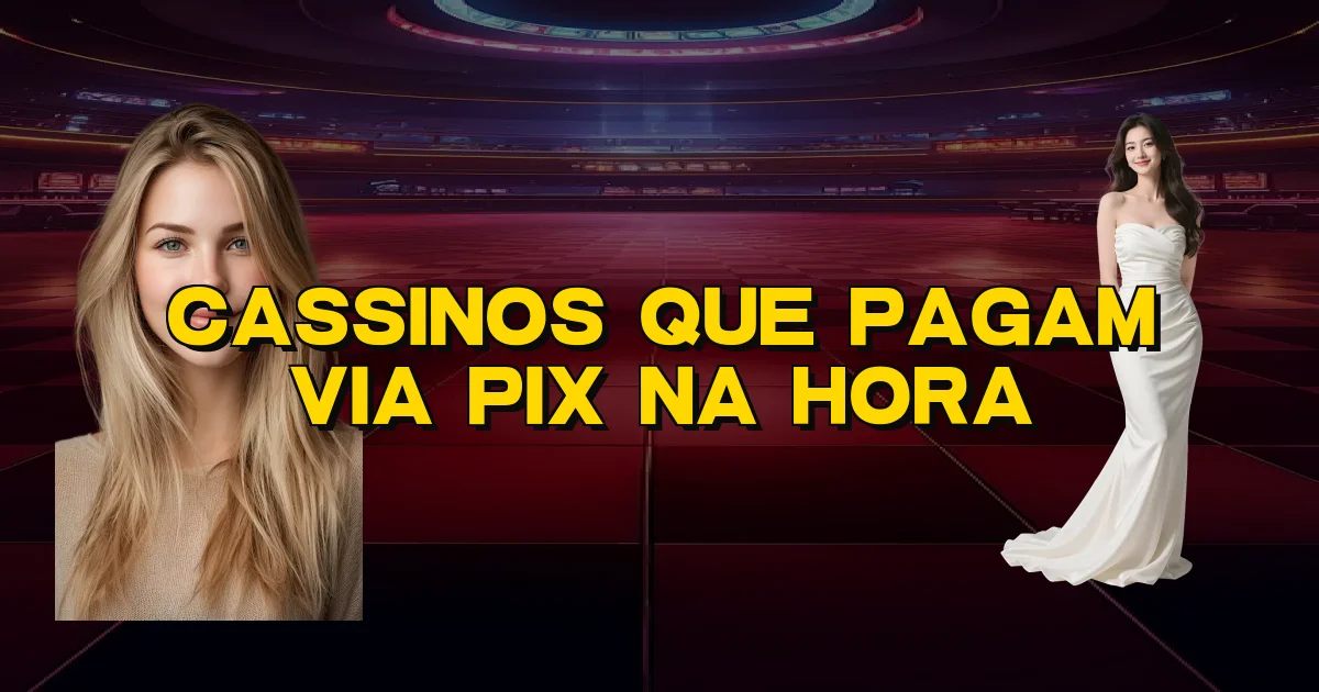 Cassinos Que Pagam Via Pix Na Hora Oficial