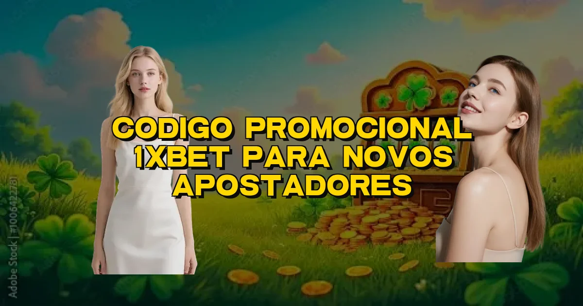 Codigo Promocional 1Xbet Para Novos Apostadores Oficial