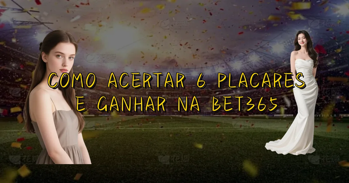 Como Acertar 6 Placares E Ganhar Na Bet365 Oficial
