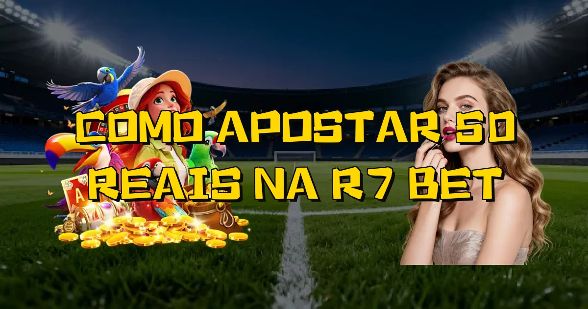 Como Apostar 50 Reais Na R7 Bet Oficial