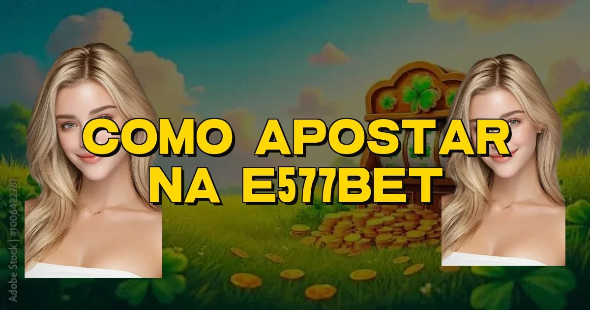 Como Apostar Na E577Bet Oficial